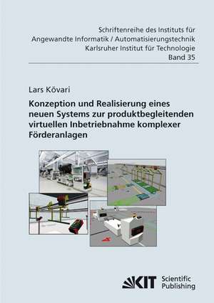 Konzeption und Realisierung eines neuen Systems zur produktbegleitenden virtuellen Inbetriebnahme komplexer Förderanlagen de Lars Kövari