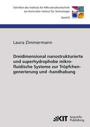 Dreidimensional nanostrukturierte und superhydrophobe mikrofluidische Systeme zur Tröpfchengenerierung und -handhabung de Laura Zimmermann