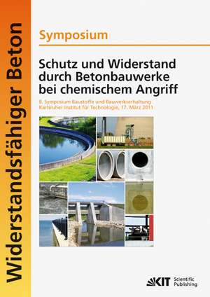 Schutz und Widerstand durch Betonbauwerke bei chemischem Angriff : 8. Symposium Baustoffe und Bauwerkserhaltung, Karlsruher Institut für Technologie (KIT) ; 17. März 2011 de Ulrich Nolting