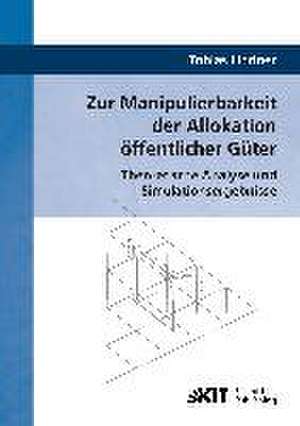 Zur Manipulierbarkeit der Allokation öffentlicher Güter : Theoretische Analyse und Simulationsergebnisse de Tobias Lindner