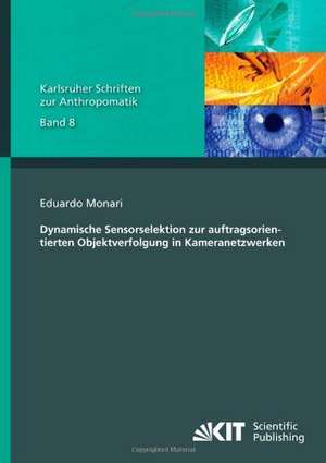 Dynamische Sensorselektion zur auftragsorientierten Objektverfolgung in Kameranetzwerken de Eduardo Monari