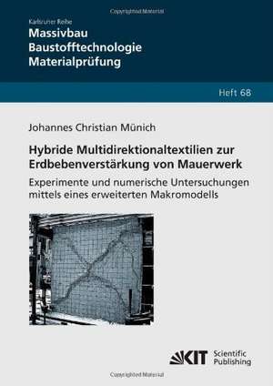 Hybride Multidirektionaltextilien zur Erdbebenverstärkung von Mauerwerk - Experimente und numerische Untersuchungen mittels eines erweiterten Makromodells de Johannes Christian Münich