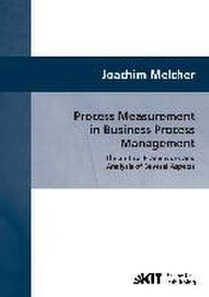 Process Measurement in Business Process Management : Theoretical Framework and Analysis of Several Aspects de Joachim Melcher