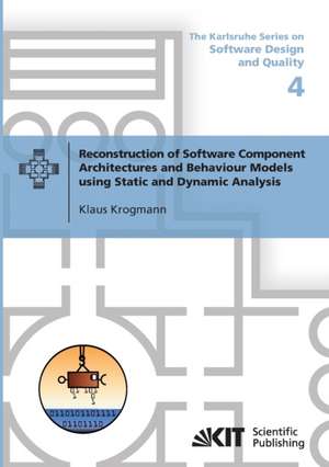 Reconstruction of Software Component Architectures and Behaviour Models using Static and Dynamic Analysis de Klaus Krogmann
