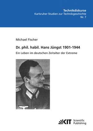 Dr. phil. habil. Hans Jüngst 1901-1944 : ein Leben im deutschen Zeitalter der Extreme de Michael Fischer