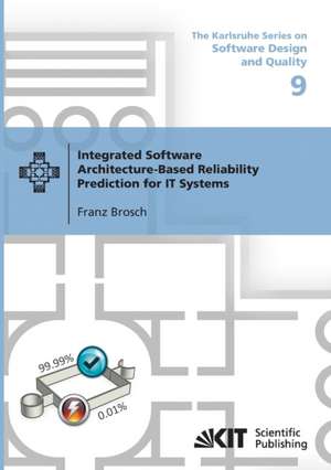 Integrated Software Architecture-Based Reliability Prediction for IT Systems de Franz Brosch