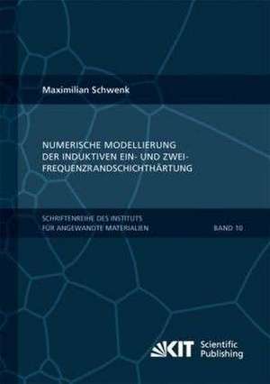 Numerische Modellierung der induktiven Ein- und Zweifrequenzrandschichthärtung de Maximilian Schwenk