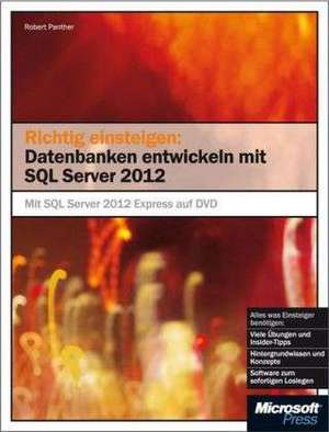 Richtig einsteigen: Datenbanken entwickeln mit SQL Server 2012 de Robert Panther