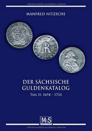 Der sächsische Guldenkatalog Teil II: 1694 - 1733 de Manfred Nitzsche