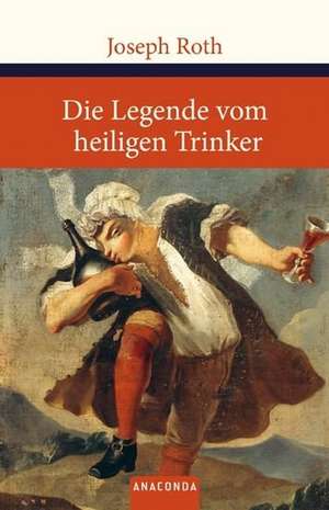 Die Legende vom heiligen Trinker de Joseph Roth