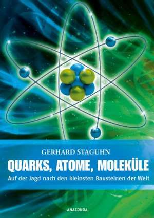 Quarks, Atome, Moleküle de Gerhard Staguhn