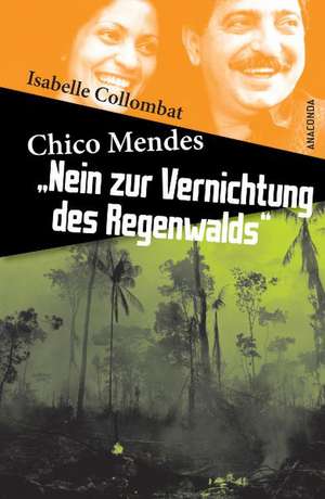 Chico Mendes: »Nein zur Vernichtung des Regenwalds« de Isabelle Collombat