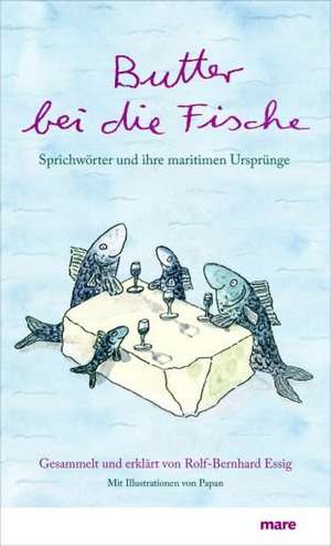 Butter bei die Fische de Rolf-Bernhard Essig