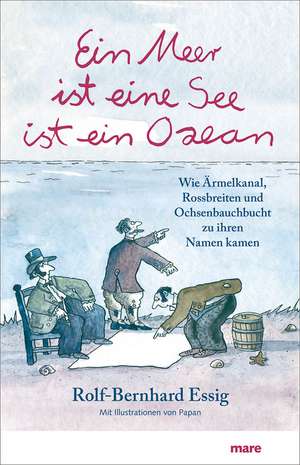 Ein Meer ist eine See ist ein Ozean de Rolf-Bernhard Essig