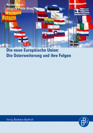 Die neue Europäische Union: Die Osterweiterung und ihre Folgen de Heinrich Pehle