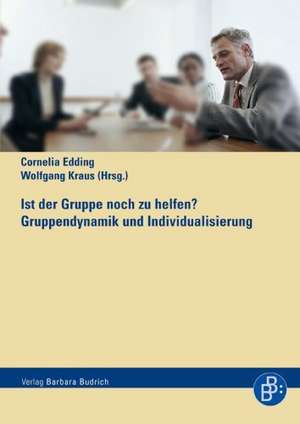 Ist der Gruppe noch zu helfen? Gruppendynamik und Individualisierung de Cornelia Edding