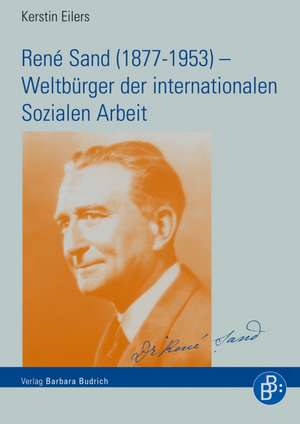 René Sand (1877-1953) - Weltbürger der internationalen Sozialen Arbeit de Kerstin Eilers