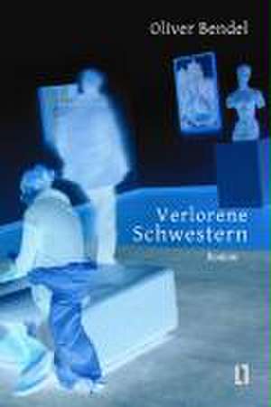 Verlorene Schwestern de Oliver Bendel