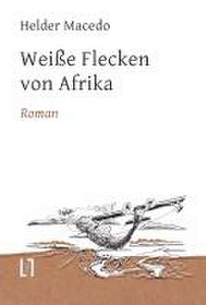 Weiße Flecken von Afrika de Helder Macedo