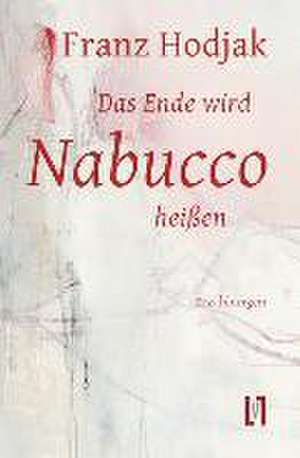 Das Ende wird Nabucco heißen de Franz Hodjak