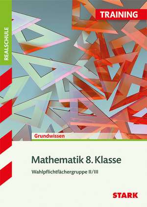 Training Realschule - Mathematik 8. Klasse Wahlpflichtfächergruppe II/III de Alexander Köppl