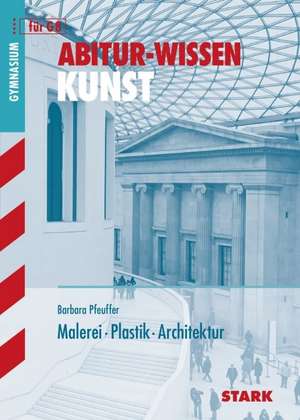 Abitur-Wissen Kunst 1. Grundwissen Malerei, Plastik, Architektur für G8 de Barbara Pfeuffer