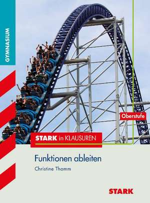 Stark in Klausuren - Mathematik Funktionen ableiten Oberstufe de Christine Thamm