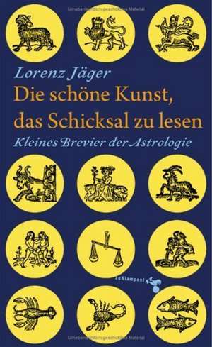 Die schöne Kunst, das Schicksal zu lesen de Lorenz Jäger