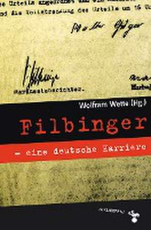 Filbinger - eine deutsche Karriere de Wolfram Wette