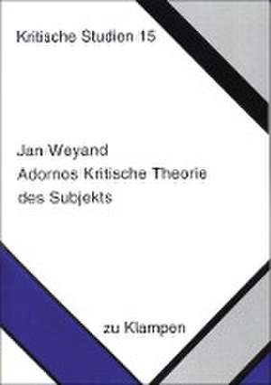 Adornos Kritische Theorie des Subjekts de Jan Weyand