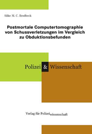 Postmortale Computertomographie von Schussverletzungen im Vergleich zu Obduktionsbefunden de Silke Brodbeck