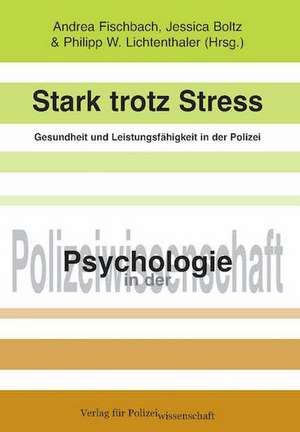 Stark trotz Stress - Gesundheit und Leistungsfähigkeit in der Polizei de Andrea Fischbach