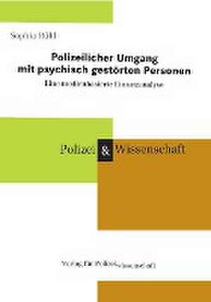 Polizeilicher Umgang mit psychisch gestörten Personen Eine medienbasierte Einsatzanalyse de Sophia Rühl