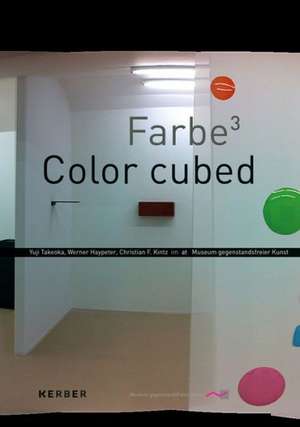 Color Cubed: Yuji Takeoka, Werner Haypeter, Christian F. Kintz de Ulrike Schick