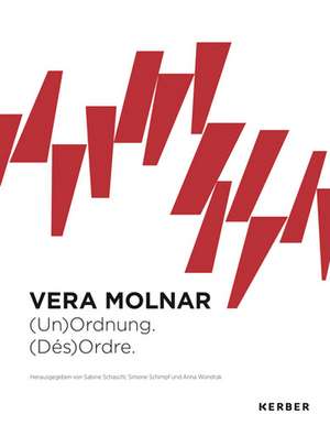 Vera Molnar. (Un)Ordnung. (Dés)Ordre de Sabine Schaschl