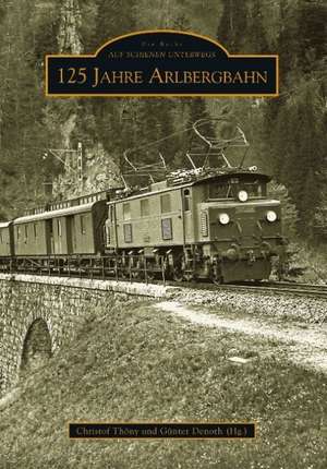 125 Jahre Arlbergbahn de Christof Thöny (Hg.