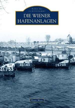 Die Wiener Hafenanlagen de Franz Haas