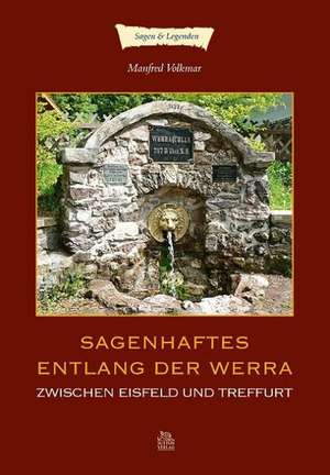 Sagenhaftes entlang der Werra zwischen Eisfeld und Treffurt de Manfred Volkmar