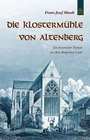 Die Klostermühle von Altenberg de Franz Josef Mundt