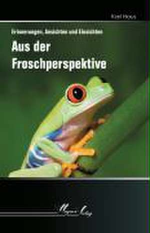 Aus der Froschperspektive de Karl Hans