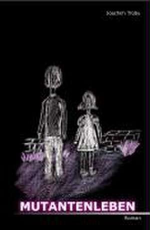 Mutantenleben de Joachim Trüby