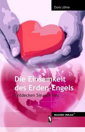 Die Einsamkeit des Erden-Engels de Doris Löhre