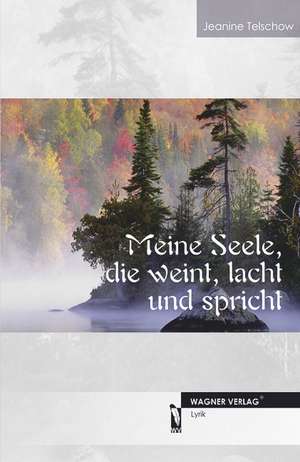 Meine Seele, die weint, lacht und spricht de Jeanine Telschow