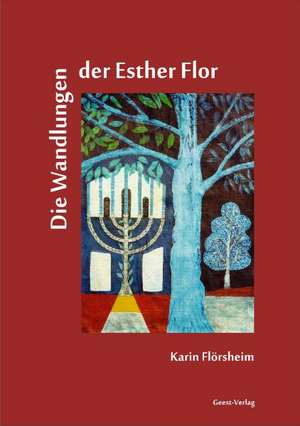 Die Wandlungen der Esther Flor de Karin Flörsheim