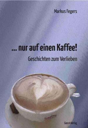  nur auf einen Kaffee! de Markus Fegers