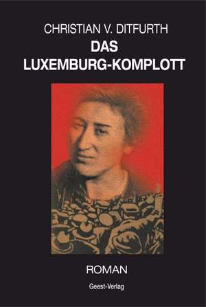 Das Luxemburg-Komplott de Christian v. Ditfurth