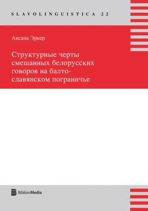 Strukturnye &#269;erty Smesannych Belorusskich Govorov Na Balto-Slavjanskom Pograni&#269;'e de Aksana Erker