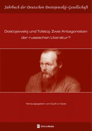 Dostojewskij Und Tolstoj: Zwei Antagonisten Der Russischen Literatur?