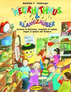 Weltrhythmus & Klangzauber (Buch) de Mathilda F. Hohberger