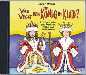 Was weckt den König im Kind? (CD) de Rainer Wenzel